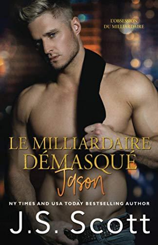 Le milliardaire démasqué ~ Jason: L’obsession du milliardaire, Tome 6