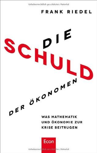 Die Schuld der Ökonomen: Was Mathematik und Ökonomie zur Krise beitrugen