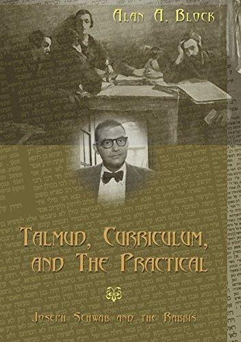 Talmud, Curriculum, and The Practical: Joseph Schwab and the Rabbis (Complicated Conversation)