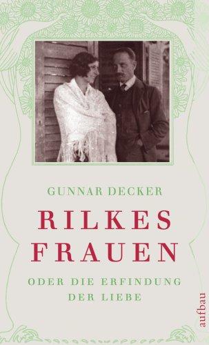 Rilkes Frauen: oder Die Erfindung der Liebe