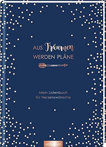 Aus Träumen werden Pläne: Mein Listenbuch für Herzenswünsche