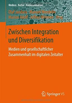 Zwischen Integration und Diversifikation: Medien und gesellschaftlicher Zusammenhalt im digitalen Zeitalter (Medien &#x2022; Kultur &#x2022; Kommunikation)