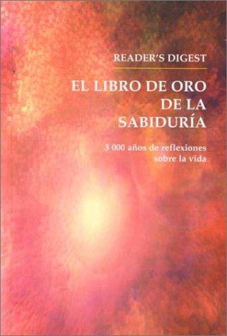 El Libro De Oro De LA Sabiduria: 3000 Anos De Reflexiones Sobre LA Vida