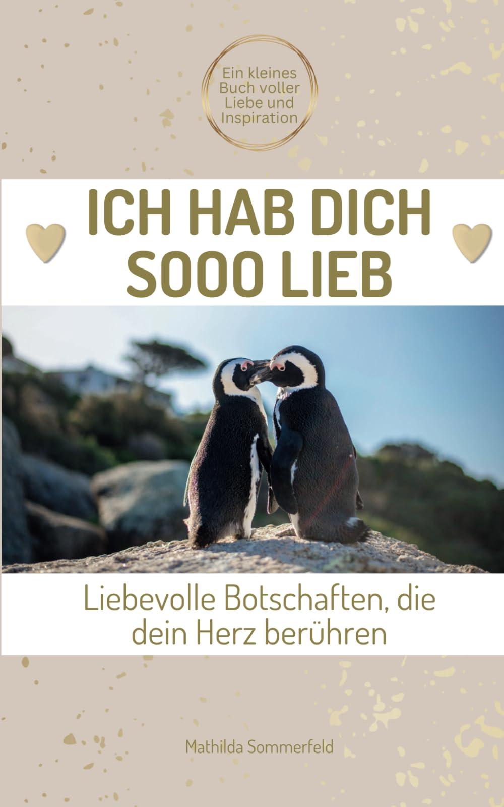 Ich hab dich sooo lieb! Liebevolle Botschaften, die dein Herz berühren: Achtsamkeitsbuch mit süßen Tierbildern und Affirmationen | Perfekt als ... Valentinstag, Weihnachten, Jahrestag