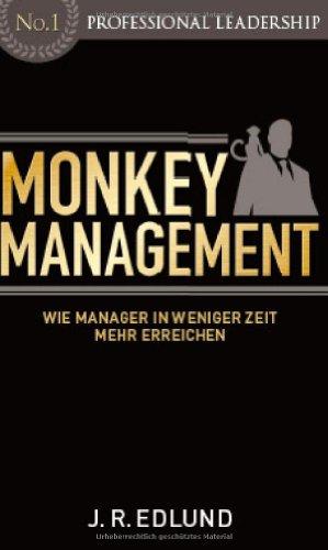 Monkey Management: Wie Manager in weniger Zeit mehr erreichen