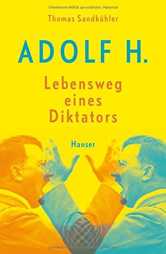 Adolf H. - Lebensweg eines Diktators