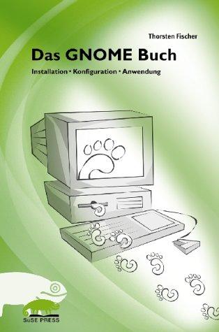 Das GNOME Buch. Installation, Konfiguration und Anwendung der grafischen Benutzeroberfläche für Linux