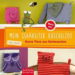 Mein gehäkelter Kuschelzoo: Bunte Tiere aus Kettmaschen (Mach mit!)