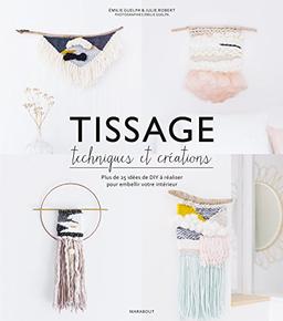 Tissage : techniques et créations : plus de 25 idées de DIY à réaliser pour embellir votre intérieur