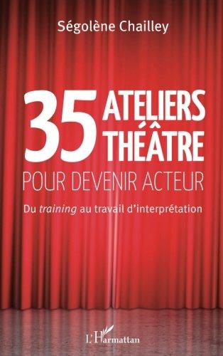 35 ateliers théâtre pour devenir acteur : du training au travail d'interprétation