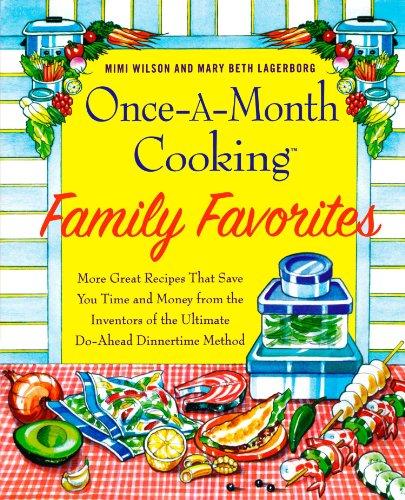 Once-A-Month Cooking Family Favorites: More Great Recipes That Save You Time and Money from the Inventors of the Ultimate Do-Ahead Dinnertime Method