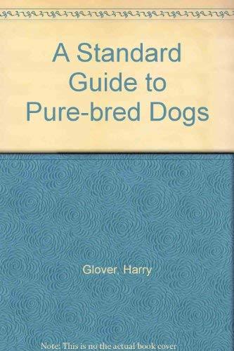 A Standard Guide to Pure-bred Dogs