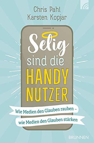 Selig sind die Handynutzer: Wie Medien den Glauben rauben – Wie Medien den Glauben stärken