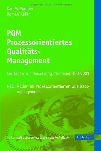 PQM - Prozessorientiertes Qualitätsmanagement: Leitfaden zur Umsetzung der neuen ISO 9001: Leitfaden zur Umsetzung der ISO 9001:2000