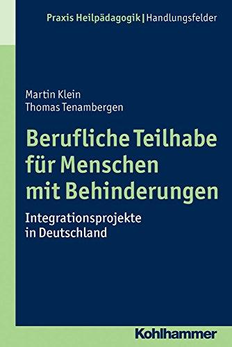 Berufliche Teilhabe für Menschen mit Behinderungen: Integrationsprojekte in Deutschland (Praxis Heilpädagogik - Handlungsfelder)