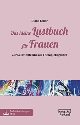 Das kleine Lustbuch für Frauen: Zur Selbsthilfe und als Therapiebegleiter