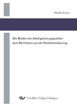 Die Rechte des Arbeitgebers gegenüber dem Betriebsrat aus der Betriebsverfassung