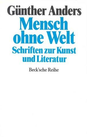 Mensch ohne Welt. Schriften zur Kunst und Literatur