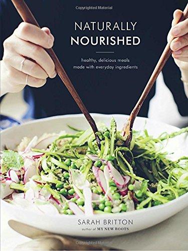 Naturally Nourished: Healthy, Delicious Meals Made with Everyday Ingredients