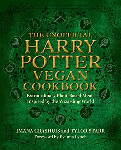 The Unofficial Harry Potter Vegan Cookbook: Extraordinary plant-based meals inspired by the Realm of Wizards and Witches