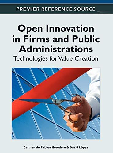 Open Innovation in Firms and Public Administrations: Technologies for Value Creation (Premier Reference Source)