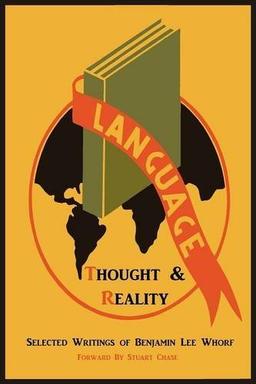 Language, Thought, and Reality: Selected Writings of Benjamin Lee Whorf