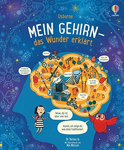 Mein Gehirn - das Wunder erklärt: von Betina Ip, Neurowissenschaftlerin an der Universität Oxford