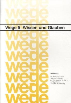 Wege - für den katholischen Religionsunterricht, Bd.5 : Wissen und Glauben, Schülerheft