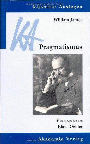 William James: Pragmatismus: Ein neuer Name für einige alte Wege des Denkens