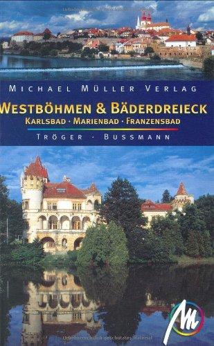 Westböhmen und Bäderdreieck: Karlsbad - Marienbad - Franzensbad: Karlsbad, Marienbad und Franzensbad. Reisehandbuch mit vielen praktischen Tipps