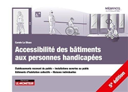 Accessibilité des bâtiments aux personnes handicapées : établissements recevant du public, installations ouvertes au public, bâtiments d'habitation collectifs, maisons individuelles