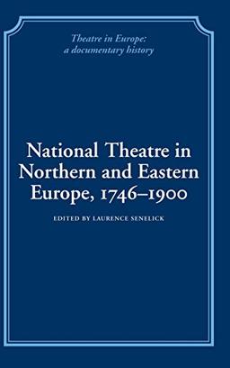 National Theatre in Northern and Eastern Europe, 1746–1900 (Theatre in Europe: A Documentary History)