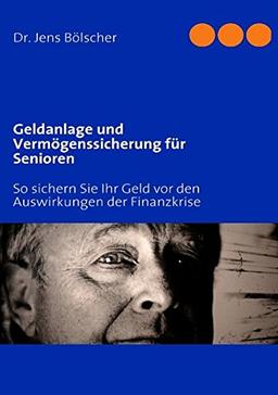 Geldanlage und Vermögenssicherung für Senioren: So sichern Sie Ihr Geld vor den Auswirkungen der Finanzkrise