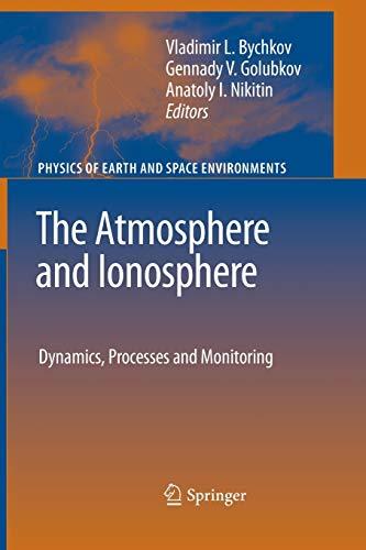 The Atmosphere and Ionosphere: Dynamics, Processes and Monitoring (Physics of Earth and Space Environments)