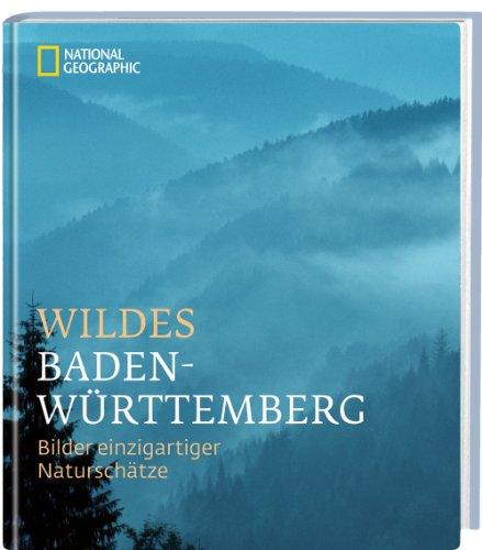 Wildes Baden-Württemberg: Bilder einzigartiger Naturschätze