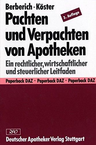 Pachten und Verpachten von Apotheken. Ein rechtlicher, wirtschaftlicher und steuerlicher Leitfaden