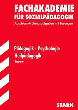 Pädagogik / Psychologie / Heilpädagogik. Fachakademie für Sozialpädagogik. Jahrgänge 2005-2010. Abschluss-Prüfungsaufgaben mit Lösungen. ... Prüfungsaufgaben der Jahrgänge 2005 - 2010