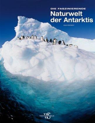 Faszinierende Naturwelt der Antarktis (Länder, Reisen, Abenteuer)