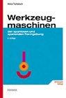 Werkzeugmaschinen: Einführung in die Fertigungsmaschinen der spanlosen und spanenden Formgebung 6. Auflage