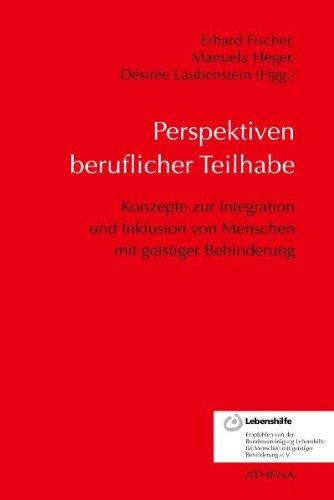 Perspektiven beruflicher Teilhabe: Konzepte zur Integration und Inklusion von Menschen mit geistiger Behinderung