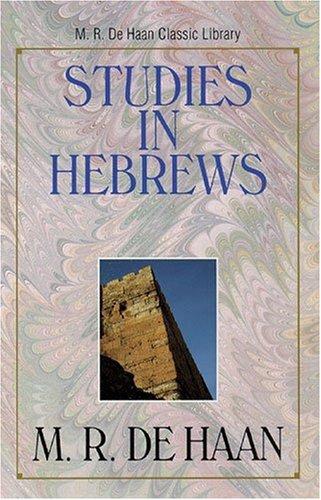 Studies in Hebrews (M.R. de Haan Classic Library)