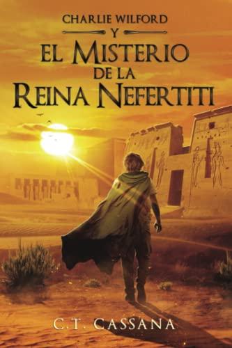 El misterio de la Reina Nefertiti (Charlie Wilford y el misterio de la Reina Nefertiti, Band 1)