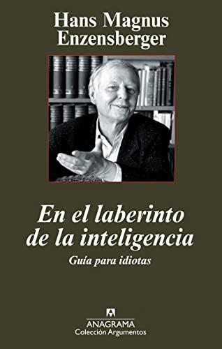 En el laberinto de la inteligencia : guía para idiotas (Argumentos, Band 400)