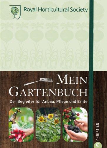 Mein Gartenbuch: Der Begleiter für Anbau, Pflege und Ernte