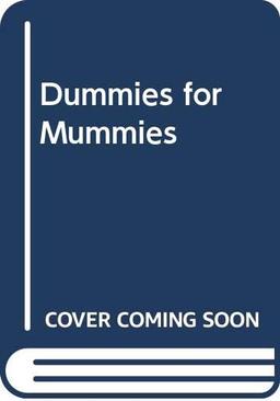 Dummies for Mummies