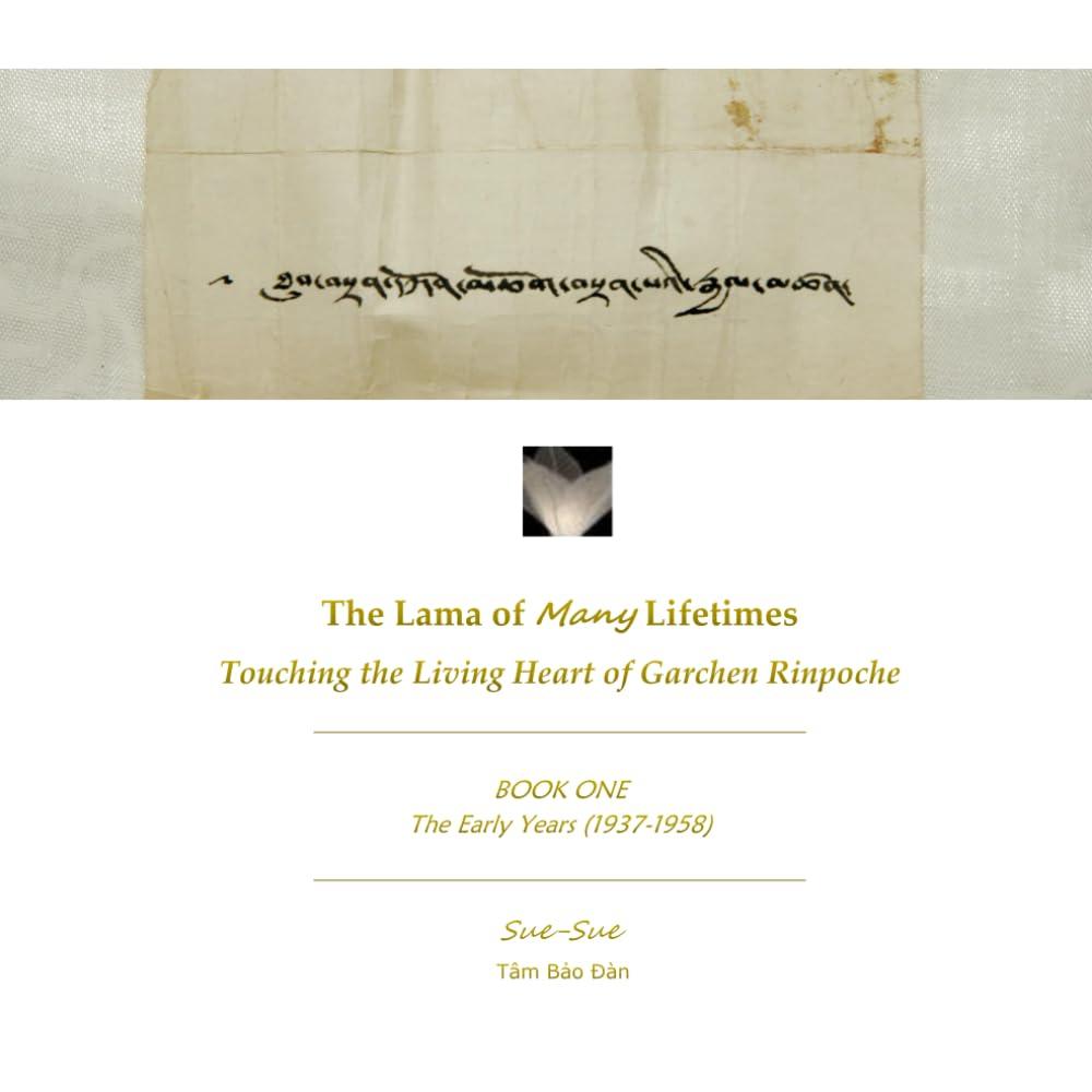 THE LAMA OF MANY LIFETIMES: Touching the Living Heart of Garchen Rinpoche (Book One - The Early Days 1937-1958)