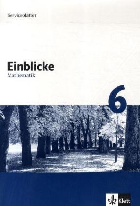 Einblicke Mathematik - Serviceblätter. Für alle Ausgaben außer Baden-Württemberg: Einblicke Mathematik, Serviceblätter, Neubearbeitung : 6. Schuljahr