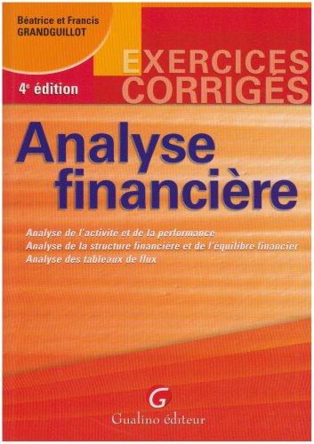 Analyse financière : analyse de l'activité et de la performance, analyse de la structure financière et de l'équilibre financier, analyse des tableaux des flux