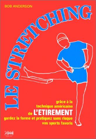 Le Stretching : Grâce à la technique américaine de l'étirement, gardez la forme et pratiquez sans risque vos sports favoris (Sports Transports)