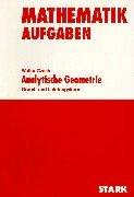 Training Mathematik Oberstufe: Mathematik-Aufgaben. Analytische Geometrie: Grund- und Leistungskurs. Über 270 Aufgaben zu den Themen Rechnen mit ... Kreise und Kugeln, Vektorprodukt